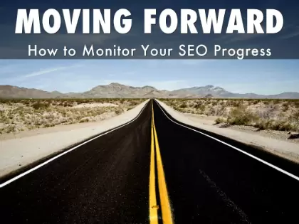 Moving forward - how to monitor your SEO progress.