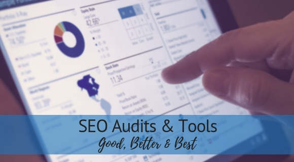 SEO Audits & Tools - Good, Better & Best