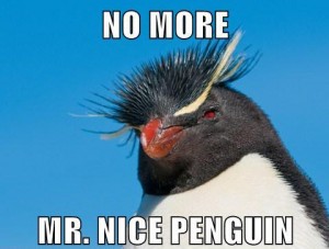 No more Mr. Nice Penguin