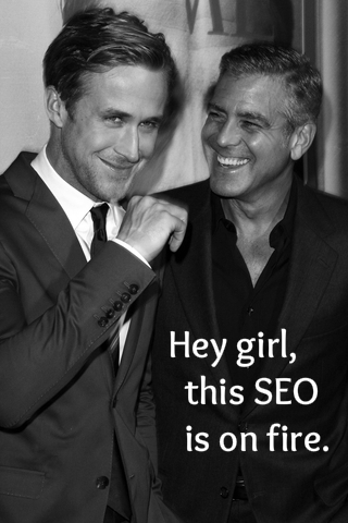 Ryan Gosling and George Clooney with text reading "Hey girl, this SEO is on fire"