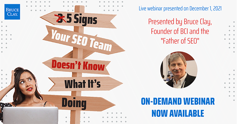 Bruce Clay's on-demand webinar "5 Signs Your SEO Team Doesn't Know What It's Doing" is now available.