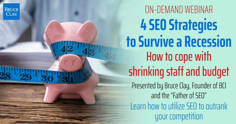 Watch the Bruce Clay on-demand webinar "4 SEO Strategies to Survive a Recession."