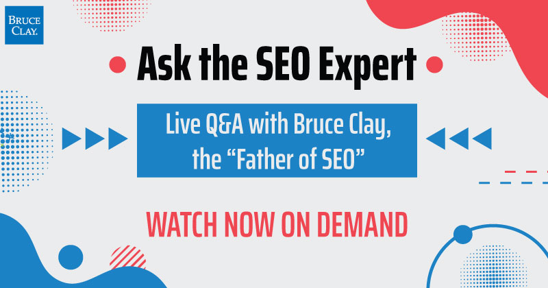 Watch "Ask the SEO Expert" Live Q&A with Bruce Clay on demand.