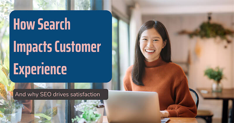 Smiling woman working on laptop. Text overlay: How search impacts customer experience, and why SEO drives satisfaction.