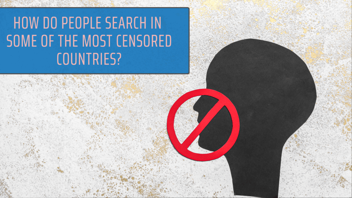 Graphic reading ‘How Do People Search in Some of the Most Censored Countries?’ beside a black head silhouette crossed by a red prohibition symbol on a textured background.