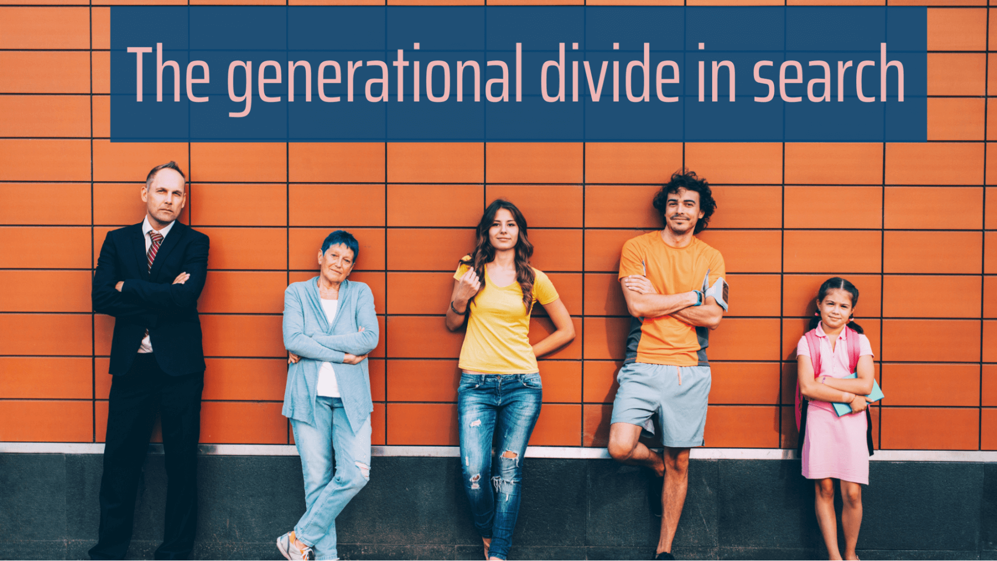 The generational divide in search" featuring people of different ages standing against an orange background, representing the differences in search behavior between Boomers, Gen X, Millennials, and Gen Z.