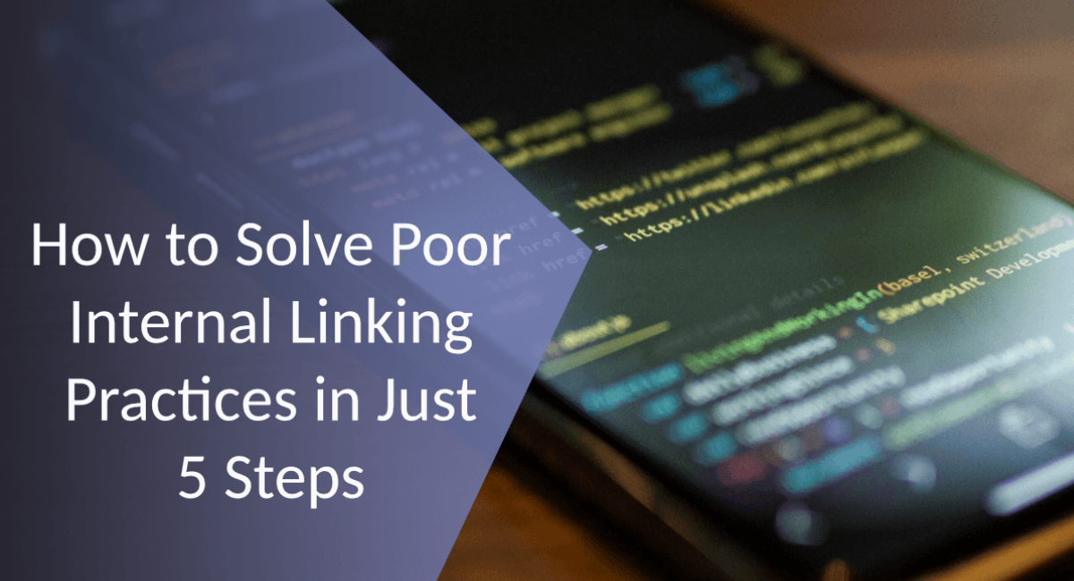 A blog post header featuring the text "How to Solve Poor Internal Linking Practices in Just 5 Steps" overlaid on a blurred background of a smartphone displaying website source code and URLs.