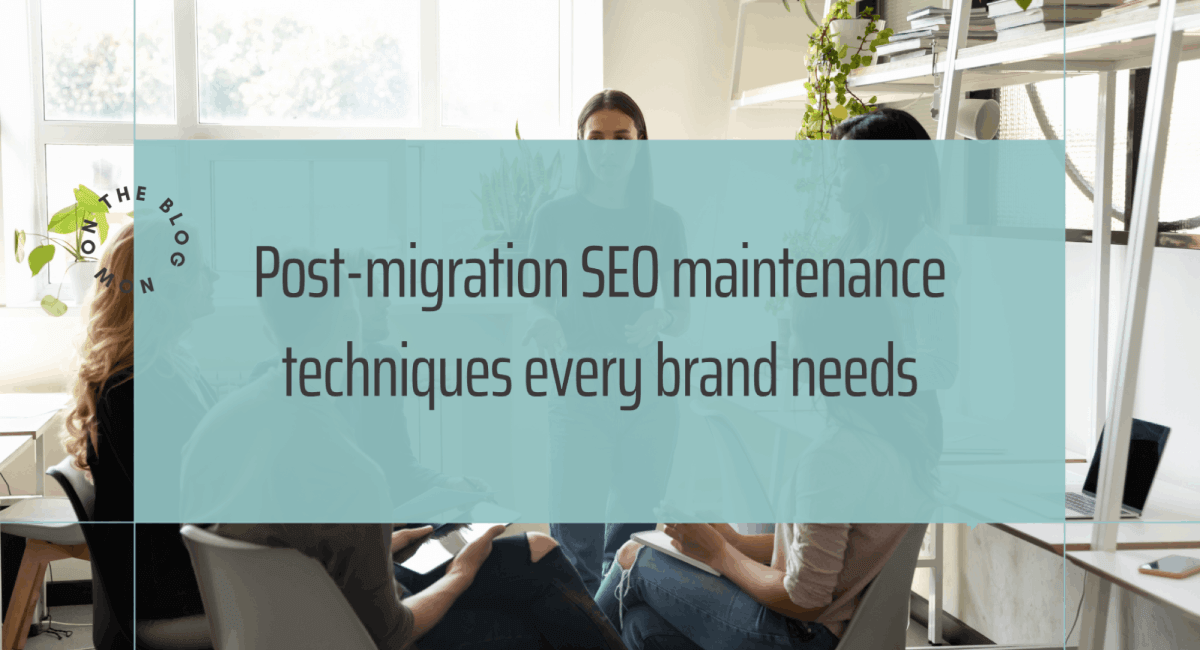 A blog header image with a teal overlay and text that reads "Post-migration SEO maintenance techniques every brand needs," featuring a team in an office setting.
