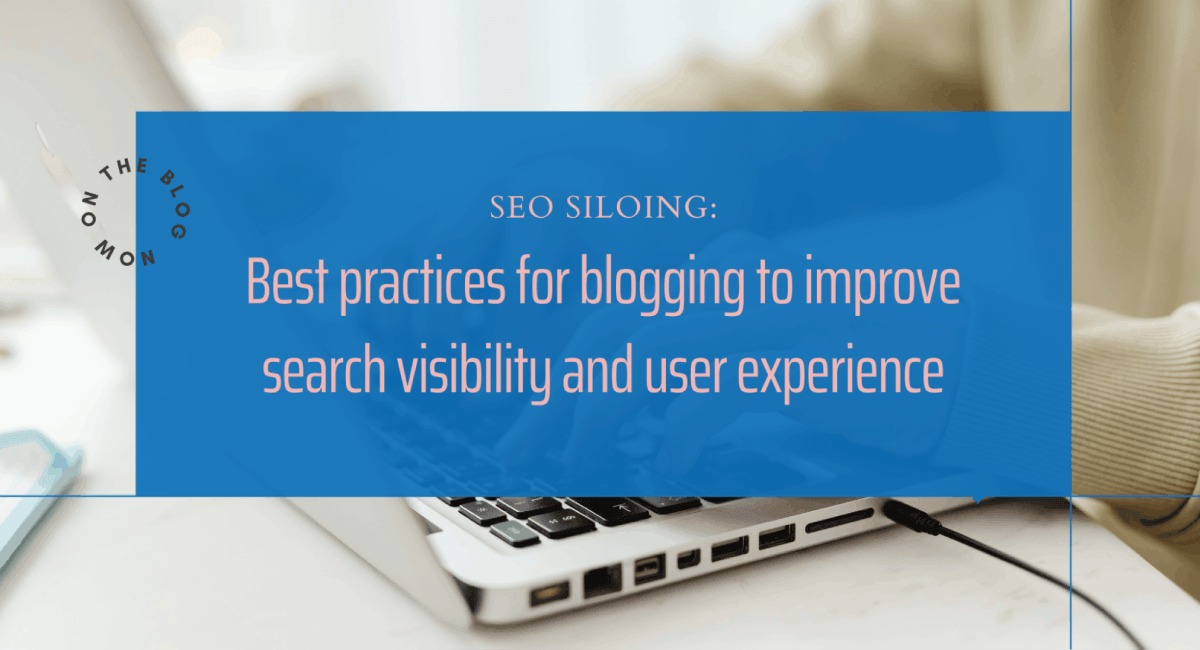 A digital banner with a blue background overlaying a photo of hands typing. Text reads: "SEO SILOING: Best practices for blogging to improve search visibility and user experience."